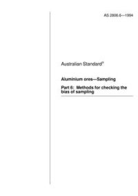 AS 2806.6: 01/01/1994 Aluminium ores – Sampling, Part 6: Methods for checking the bias of sampling AS 2806.6: 01/01/1994 Aluminium ores – Sampling, Part 6: Methods for checking the bias of sampling