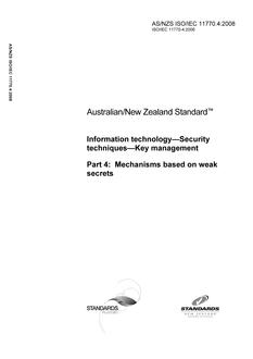 AS/NZS ISO/IEC 11770.4: 02/05/2008 Information technology – Security techniques – Key management, Part 4: Mechanisms based on weak secrets AS/NZS ISO/IEC 11770.4: 02/05/2008 Information technology – Security techniques – Key management, Part 4: Mechanisms based on weak secrets