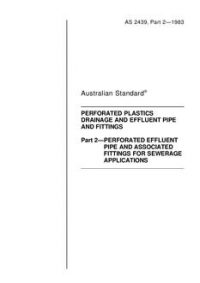 AS 2439.2: 01/09/1983 Perforated plastics drainage and effluent pipe and fittings – Perforated effluent pipe and associated fittings for sewerage applications