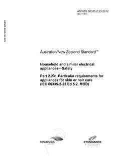 AS/NZS 60335.2.23: 10/26/2012 Household and similar electrical appliances – Safety, Part 2.23: Particular requirements for appliances for skin or hair care (IEC 60335-2-23 Ed 5.2, MOD)