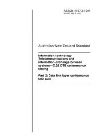 AS/NZS 4157.2: 04/18/1994 Information technology – Telecommunications and information exchange between systems – X.25 DTE conformance testing, Part 2: Data link layer conformance test suite