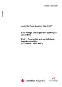 AS/NZS 3439.1: 12/11/2002 Low-voltage switchgear and controlgear assemblies, Part 1: Type-tested and partially type tested assemblies (IEC 60439-1:1999 MOD)