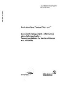 AS/NZS ISO 15801: 12/05/2014 Document management – Information stored electronically – Recommendations for trustworthiness and reliability