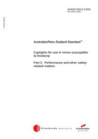 AS/NZS 62013.2: 12/20/2001 Caplights for use in mines susceptible to firedamp, Part 2: Performance and other safety-related matters AS/NZS 62013.2: 12/20/2001 Caplights for use in mines susceptible to firedamp, Part 2: Performance and other safety-related matters