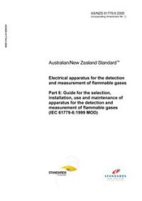 AS/NZS 61779.6: 07/25/2000 Electrical apparatus for the detection and measurement of flammable gases, Part 6: Guide for the selection, installation, use and maintenance of apparatus for the detection and measurement of flammable gases (IEC 61779-6:1999 MOD) AS/NZS 61779.6: 07/25/2000 Electrical apparatus for the detection and measurement of flammable gases, Part 6: Guide for the selection, installation, use and maintenance of apparatus for the detection and measurement of flammable gases (IEC 61779-6:1999 MOD)