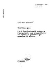 AS ISO 14064.1: 11/27/2006 Greenhouse gases, Part 1: Specification with guidance at the organization level for quantification and reporting of greenhouse gas emissions and removals