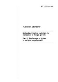 AS 1157.5: 01/01/1998 Methods of testing materials for resistance to fungal growth, Part 5: Resistance of timber to surface fungal growth