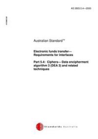 AS 2805.5.4: 04/03/2000 Electronic funds transfer – Requirements for interfaces, Part 5.4: Ciphers – Data encipherment algorithm 3 (DEA 3) and related techniques