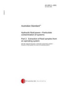 AS 4002.2: 01/01/2001 Hydraulic fluid power – Particulate contamination of systems – Extraction of fluid samples from an operating system AS 4002.2: 01/01/2001 Hydraulic fluid power – Particulate contamination of systems – Extraction of fluid samples from an operating system