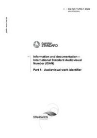 AS ISO 15706.1: 07/08/2004 Information and documentation – International Standard Audiovisual Number (ISAN), Part 1: Audiovisual work identifier