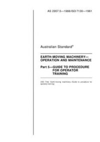 AS 2957.5: 12/31/1987 Earth-moving machinery – Operation and maintenance – Guide to procedure for operator training