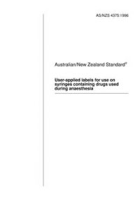AS/NZS 4375: 05/05/1996 User-applied labels for use on syringes containing drugs used during anaesthesia AS/NZS 4375: 05/05/1996 User-applied labels for use on syringes containing drugs used during anaesthesia