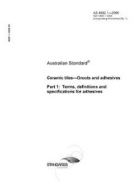AS 4992.1: 12/29/2006 Ceramic tiles – Grouts and adhesives, Part 1: Terms, definitions and specifications for adhesives