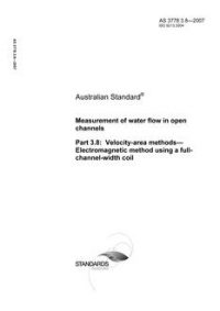 AS 3778.3.8: 08/06/2007 Measurement of water flow in open channels, Part 3.8: Velocity-area methods – Electromagnetic method using a full-channel-width coil