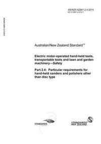 AS/NZS 62841.2.4: 06/30/2015 Electric motor-operated hand-held tools, transportable tools and lawn and garden machinery – Safety, Part 2.4: Particular requirements for hand-held sanders and polishers other than disc type