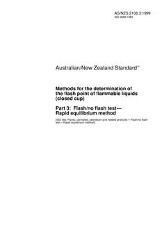 AS/NZS 2106.3: 09/05/1999 Methods for the determination of the flash point of flammable liquids (closed cup), Part 3: Flash/no flash test – Rapid equilibrium method