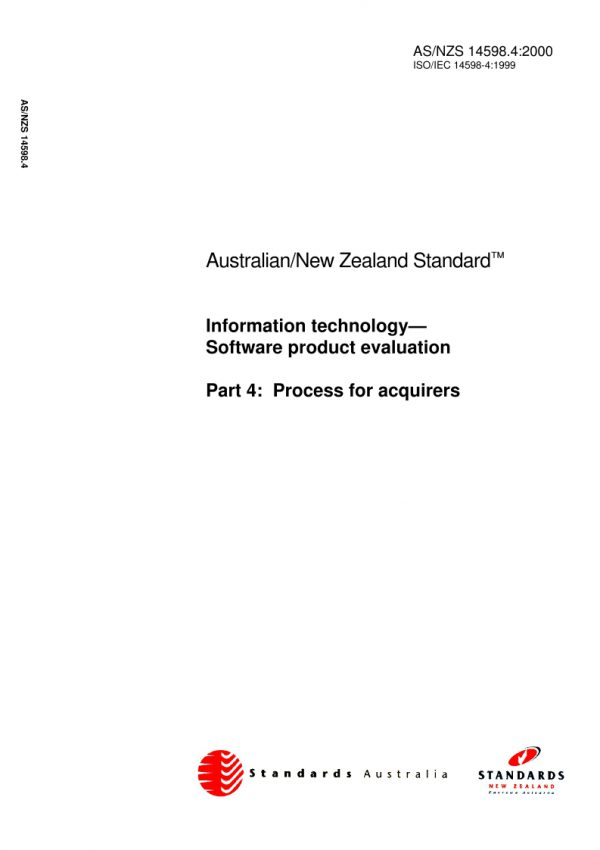 AS/NZS 14598.4: 12/15/2000 Information technology – Software product evaluation, Part 4: Process for acquirers AS/NZS 14598.4: 12/15/2000 Information technology – Software product evaluation, Part 4: Process for acquirers