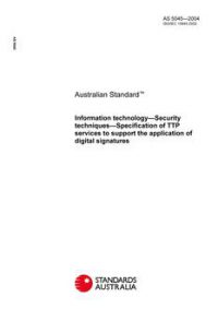 AS 5045: 01/01/2004 Information technology – Security techniques – Specification of TTP services to support the application of digital signatures