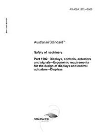 AS 4024.1902: 01/01/2006 Safety of machinery, Part 1902: Displays, controls, actuators and signals – Ergonomic requirements for the design of displays and control actuators – Displays