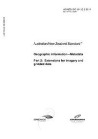 AS/NZS ISO 19115.2: 12/23/2011 Geographic information – Metadata, Part 2: Extensions for imagery and gridded data