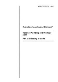 AS/NZS 3500.0: 12/05/1995 National Plumbing and Drainage Code, Part 0: Glossary of terms