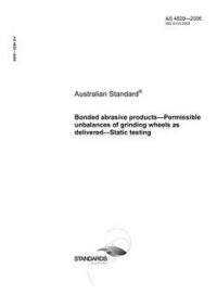 AS 4820: 09/28/2006 Bonded abrasive products – Permissible unbalances of grinding wheels as delivered – Static testing
