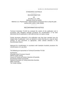 AS 2001.2.3.2: 08/08/2001 Methods of test for textiles, Method 2.3.2: Physical tests – Determination of maximum force using the grab method (ISO 13934-2:1999, MOD) AS 2001.2.3.2: 08/08/2001 Methods of test for textiles, Method 2.3.2: Physical tests – Determination of maximum force using the grab method (ISO 13934-2:1999, MOD)
