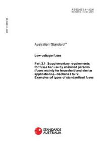 AS 60269.3.1: 01/20/2005 Low-voltage fuses, Part 3.1: Supplementary requirements for fuses for use by unskilled persons (fuses mainly for household and similar applications) – Sections I to IV: Examples of types of standardized fuses