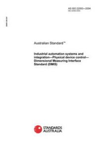AS ISO 22093: 06/03/2004 Industrial automation systems and integration – Physical device control – Dimensional Measuring Interface Standard (DMIS)