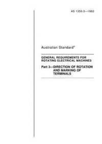AS 1359.3: 12/31/1981 Rotating electrical machines – General requirements – Direction of rotation and marking of terminals AS 1359.3: 12/31/1981 Rotating electrical machines – General requirements – Direction of rotation and marking of terminals