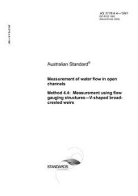 AS 3778.4.4: 09/23/1991 Measurement of water flow in open channels, Method 4.4: Measurement using flow gauging structures – V-shaped broadcrested weirs