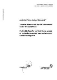 AS/NZS IEC 60332.3.22: 06/30/2017 Tests on electric and optical fibre cables under fire conditions, Part 3.22: Test for vertical flame spread of vertically – mounted bunched wires or cables – Category A
