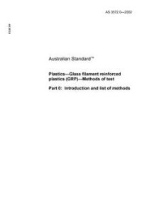 AS 3572.0: 01/01/2002 Plastics – Glass filament reinforced plastics (GRP) – Methods of test, Method 0: Introduction and list of methods