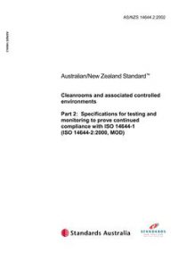 AS/NZS 14644.2: 09/25/2002 Cleanrooms and associated controlled environments, Part 2: Specifications for testing and monitoring to prove continued compliance with ISO 14644-1 (ISO 14644-2:2000, MOD)