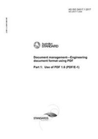 AS ISO 24517.1: 04/27/2017 Document management – Engineering document format using PDF, Part 1: Use of PDF 1.6 (PDF/E-1)