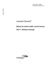 AS 1742.7: 02/20/2007 Manual of uniform traffic control devices – Railway crossings