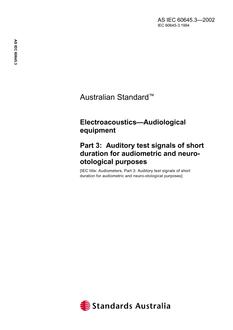 AS IEC 60645.3: 01/01/2002 Electroacoustics – Audiological equipment, Part 3: Auditory test signals of short duration for audiometric and neuro-otological purposes AS IEC 60645.3: 01/01/2002 Electroacoustics – Audiological equipment, Part 3: Auditory test signals of short duration for audiometric and neuro-otological purposes