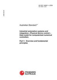 AS ISO 14649.1: 06/04/2004 Industrial automation systems and integration – Physical device control – Data model for computerized numerical controllers, Part 1: Overview and fundamental principles