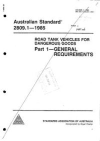 AS 2809.1: 01/01/1985 Road tank vehicles for dangerous goods – General requirements AS 2809.1: 01/01/1985 Road tank vehicles for dangerous goods – General requirements
