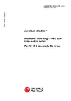 AS ISO IEC 15444.12: 01/01/2004 Information technology – JPEG 2000 image coding system, Part 12: ISO base media file format AS ISO IEC 15444.12: 01/01/2004 Information technology – JPEG 2000 image coding system, Part 12: ISO base media file format