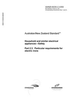AS/NZS 60335.2.3: 01/01/2002 Household and similar electrical appliances – Safety, Part 2.3: Particular requirements – Particular requirements for electric irons AS/NZS 60335.2.3: 01/01/2002 Household and similar electrical appliances – Safety, Part 2.3: Particular requirements – Particular requirements for electric irons