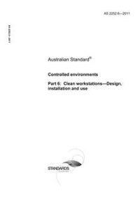 AS 2252.6: 10/31/2011 Controlled environments, Part 6: Clean workstations – Design, installation and use AS 2252.6: 10/31/2011 Controlled environments, Part 6: Clean workstations – Design, installation and use