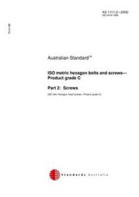 AS 1111.2: 06/23/2000 ISO metric hexagon bolts and screws – Product grade C – Screws