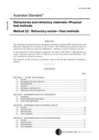 AS 1774.22: 11/29/2000 Refractories and refractory materials – Physical test methods, Method 22: Refractory mortar – Test methods AS 1774.22: 11/29/2000 Refractories and refractory materials – Physical test methods, Method 22: Refractory mortar – Test methods