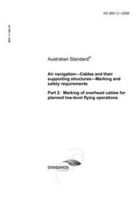 AS 3891.2: 01/01/2008 Air navigation – Cables and their supporting structures – Marking and safety requirements, Part 2: Marking of overhead cables for planned low-level flying operations