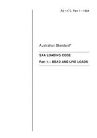 AS 1170.1: 02/28/1981 Minimum design loads on structures (known as the SAA Loading Code), Part 1: Dead and live loads AS 1170.1: 02/28/1981 Minimum design loads on structures (known as the SAA Loading Code), Part 1: Dead and live loads