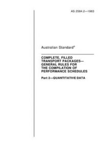 AS 2584.2: 05/08/1983 Complete, filled transport packages – General rules for the compilation of performance schedules – Quantitative data