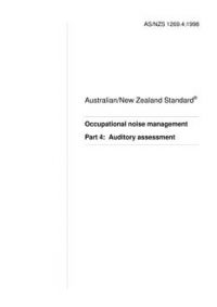 AS/NZS 1269.4: 03/05/1998 Occupational noise management, Part 4: Auditory assessment AS/NZS 1269.4: 03/05/1998 Occupational noise management, Part 4: Auditory assessment