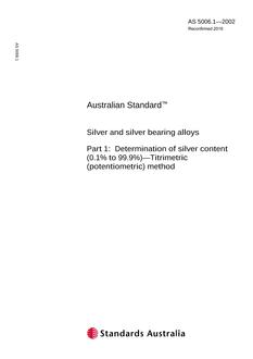 AS 5006.1: 01/01/2002 Silver and silver bearing alloys – Determination of silver content (0.1% to 99.9%) – Tritrimetric (potentiometric) method