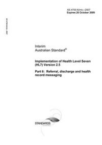 AS 4700.6(INT): 10/27/2007 Implementation of Health Level Seven (HL7) Version 2.5, Part 6: Referral, discharge and health record messaging
